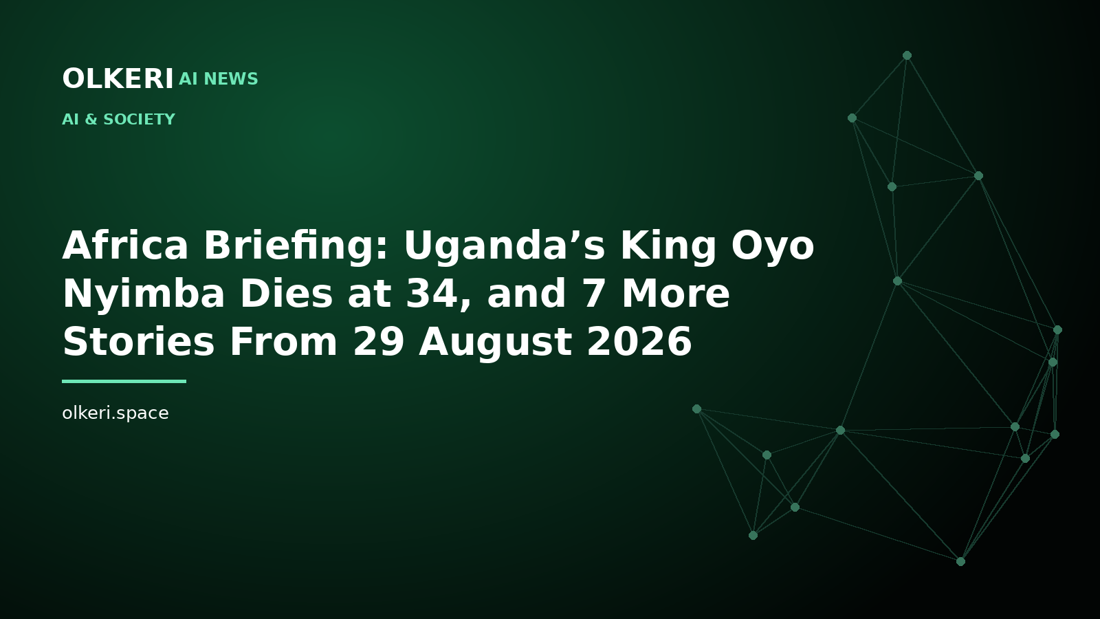 Africa Briefing: Uganda’s King Oyo Nyimba Dies at 34, and 7 More Stories From 29 August 2026