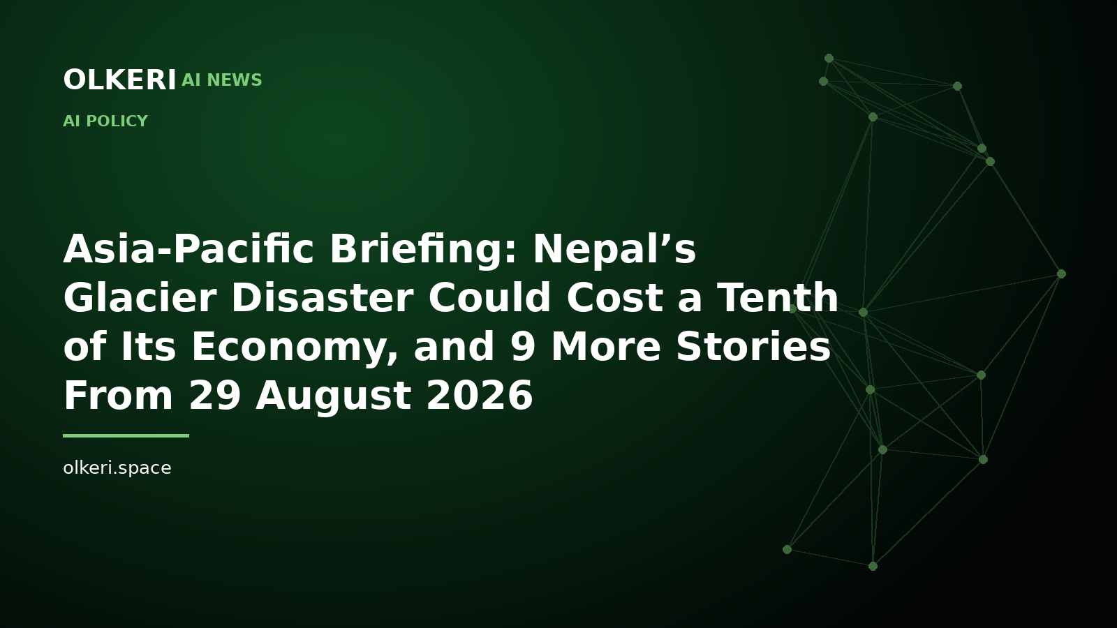 Asia-Pacific Briefing: Nepal’s Glacier Disaster Could Cost a Tenth of Its Economy, and 9 More Stories From 29 August 2026