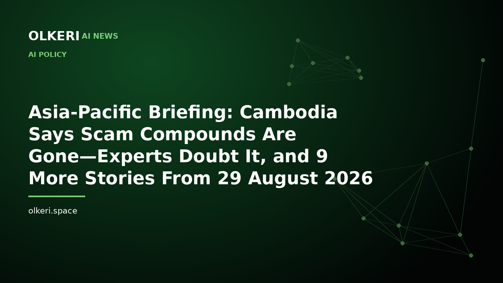 Asia-Pacific Briefing: Cambodia Says Scam Compounds Are Gone—Experts Doubt It, and 9 More Stories From 29 August 2026