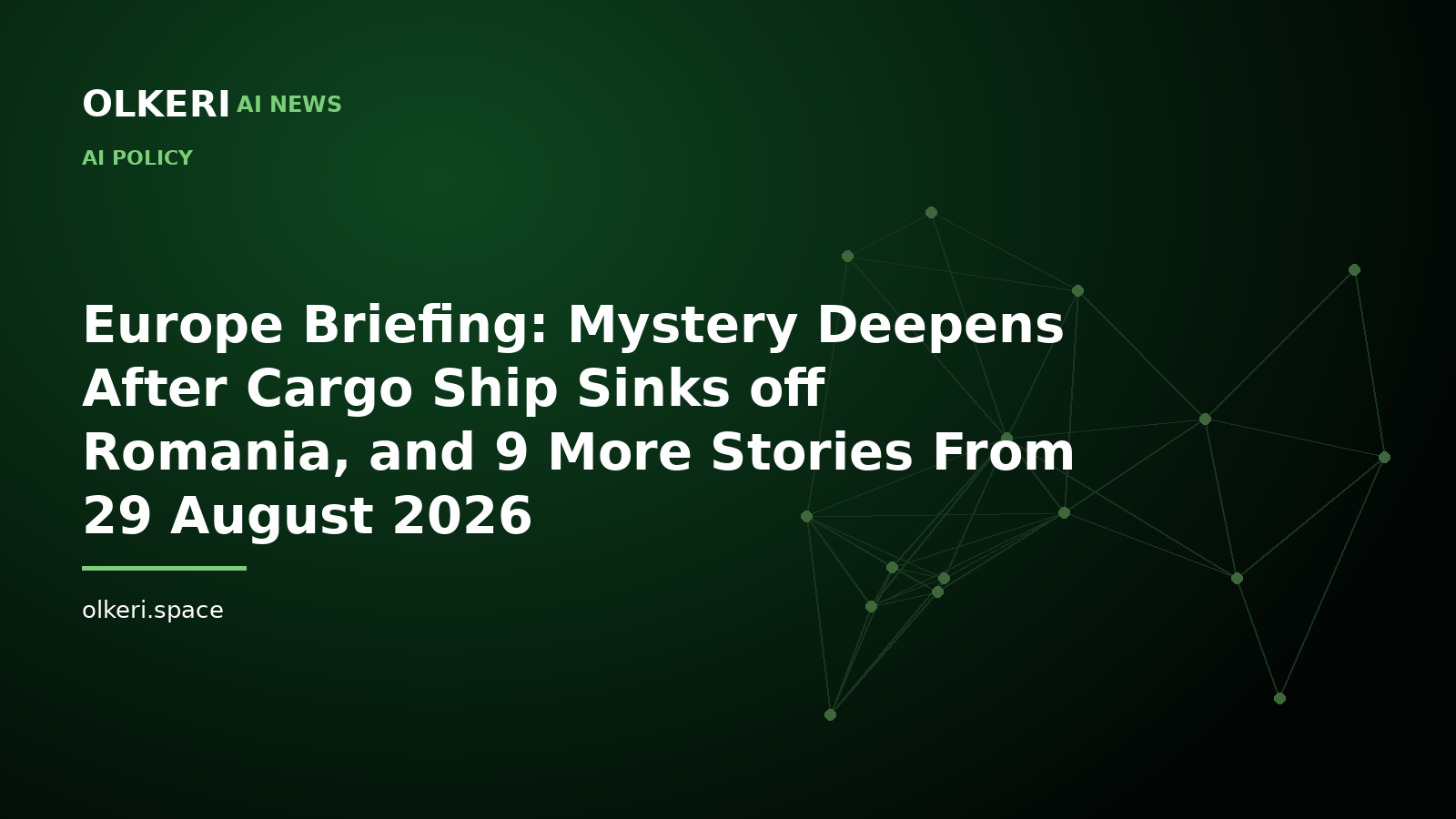 Europe Briefing: Mystery Deepens After Cargo Ship Sinks off Romania, and 9 More Stories From 29 August 2026