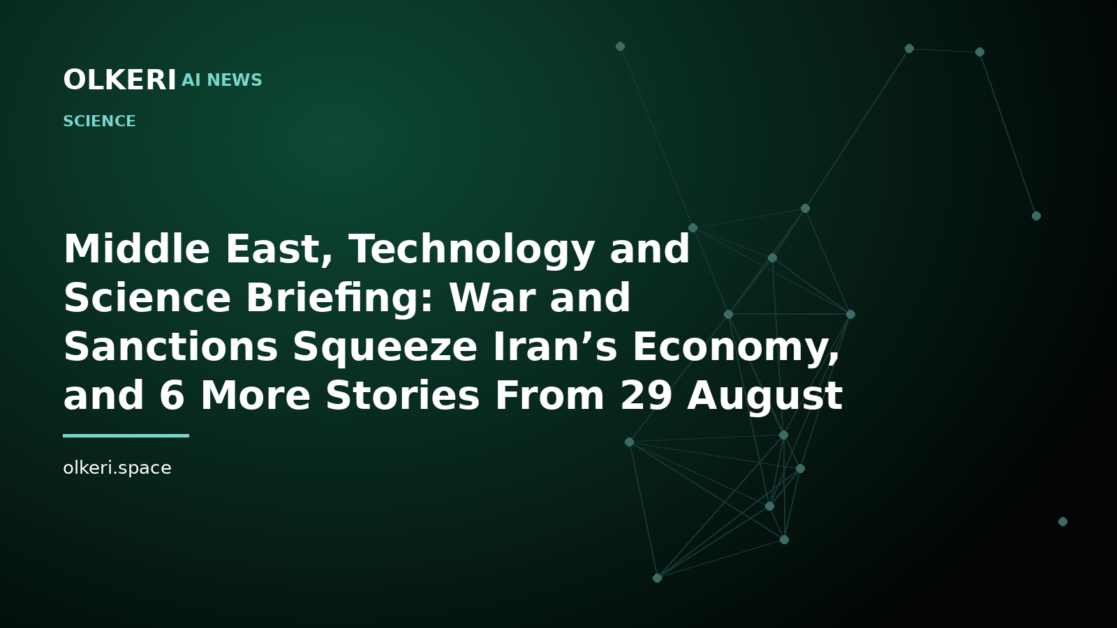 Middle East, Technology and Science Briefing: War and Sanctions Squeeze Iran’s Economy, and 6 More Stories From 29 August 2026